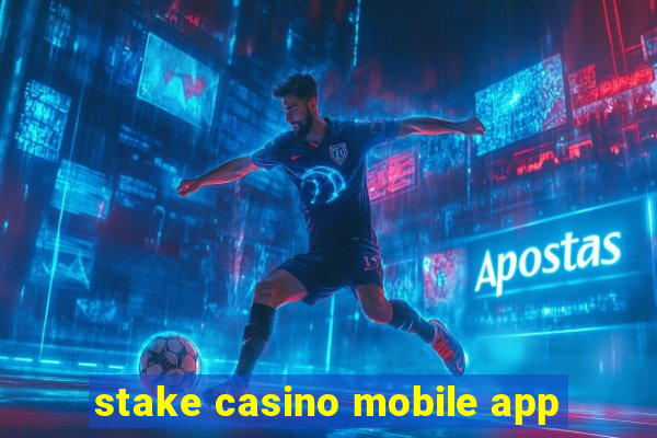 stake casino mobile app